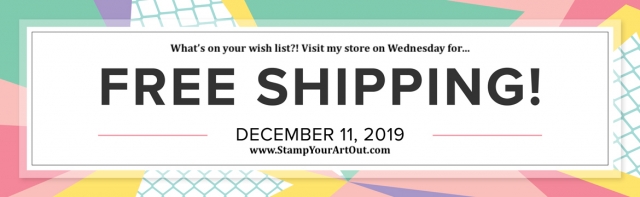 Free shipping Wed, Dec. 11, 2019! - Stampin’ Up!® - Stamp Your Art Out! www.stampyourartout.com